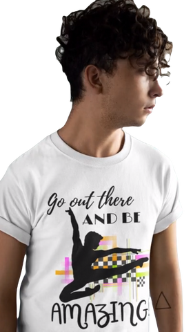 Men Dancer Cotton T-Shirt Premium Design- Go out there and be amazing!